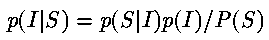 p(I|S) = p(S|I) p(I) / P(S)