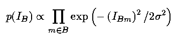 p(I_B) \propto \prod_{m \in B} \exp
\left(-\left(I_{Bm}\right)^2/2\sigma^2\right)